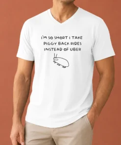 Nice I'M So Short I Take Piggy Back Rides Instead Of Uber V-Neck Shirt
