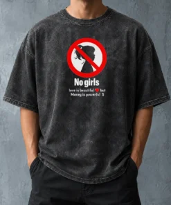 Nice No Girls Love Is Beautiful But Money Is Powerful Washed T-Shirt