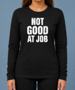 Nice Not Good At Job Geek Long Sleeve Shirt