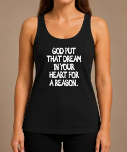 Nice Official God Put That Dream In Your Heart For A Reason Inspirational Quote Tank Top