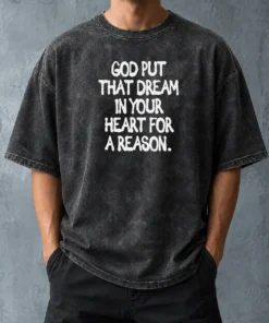 Nice Official God Put That Dream In Your Heart For A Reason Inspirational Quote Washed T-Shirt