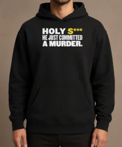 Nice Original Holy S He Just Committed A Murder Funny Quote Hoodie