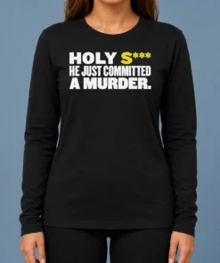 Nice Original Holy S He Just Committed A Murder Funny Quote Long Sleeve Shirt