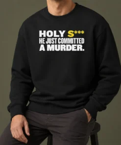 Nice Original Holy S He Just Committed A Murder Funny Quote Sweater