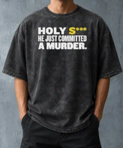 Nice Original Holy S He Just Committed A Murder Funny Quote Washed T-Shirt