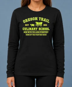 Nice Original Oregon Trail Culinary School Now With 73 Percent Less Dysentery Long Sleeve Shirt