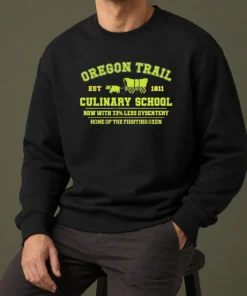 Nice Original Oregon Trail Culinary School Now With 73 Percent Less Dysentery Sweater