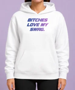 Nice Pretty Bitches Love My Swag Funny Quote Slang Hoodie