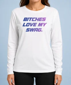 Nice Pretty Bitches Love My Swag Funny Quote Slang Long Sleeve Shirt