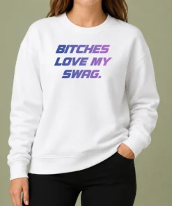 Nice Pretty Bitches Love My Swag Funny Quote Slang Sweater
