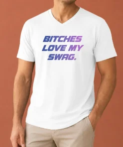 Nice Pretty Bitches Love My Swag Funny Quote Slang V-Neck Shirt