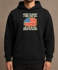 Nice Support The Country You Live In Or Live In The Country You Support Distressed Flag Hoodie