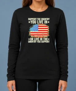 Nice Support The Country You Live In Or Live In The Country You Support Distressed Flag Long Sleeve Shirt