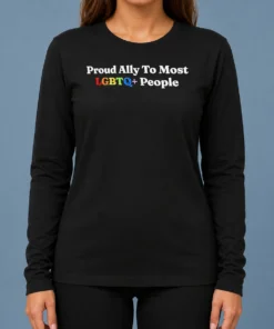 Nice Top Proud Ally To Most LGBTQ People Long Sleeve Shirt