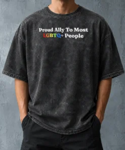 Nice Top Proud Ally To Most LGBTQ People Washed T-Shirt