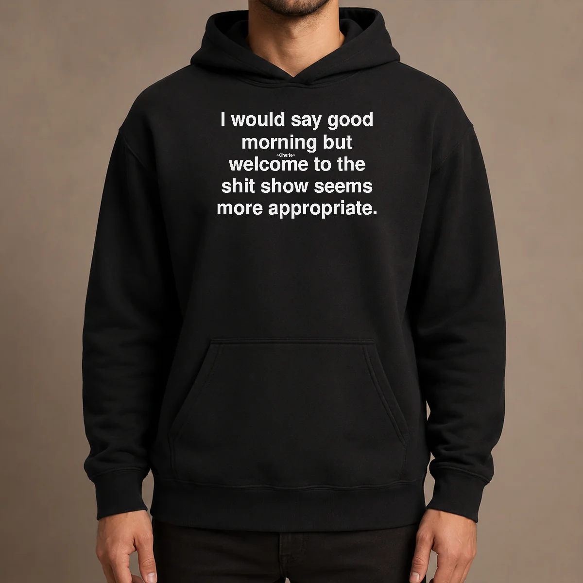 Official Funny I Would Say Good Morning But Welcome To The Shit Show Seems More Appropriate Hoodie