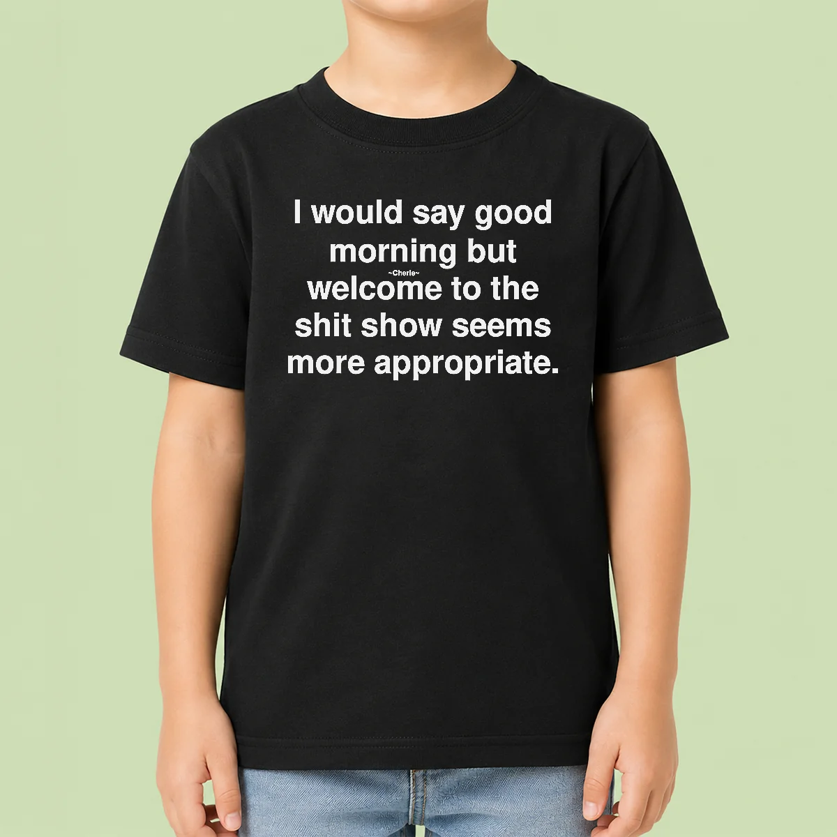 Official Funny I Would Say Good Morning But Welcome To The Shit Show Seems More Appropriate Kids T-Shirt