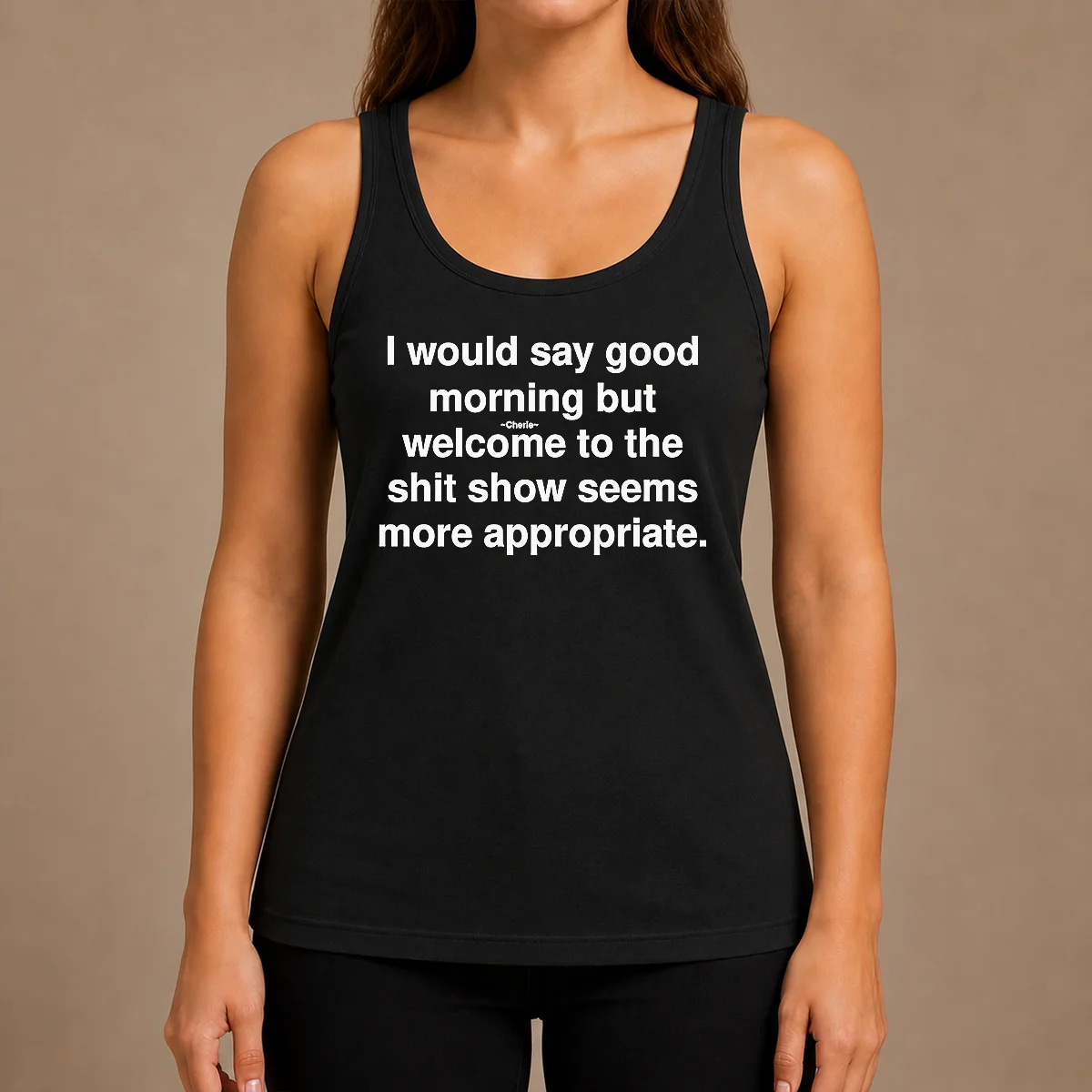 Official Funny I Would Say Good Morning But Welcome To The Shit Show Seems More Appropriate Tank Top