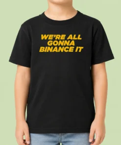 Official Good We'Re All Gonna Binance It Kids T-Shirt