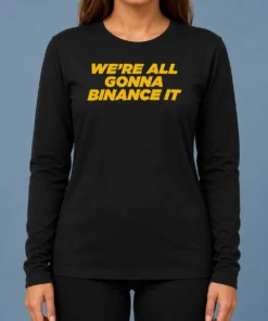 Official Good We'Re All Gonna Binance It Long Sleeve Shirt