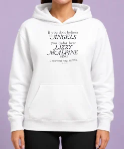 Official If You Dont Believe In Angels You Didnt Hear Lizzy Mcalpine Sing Hoodie
