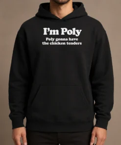 Original Funny I'M Poly Poly Gonna Have The Chicken Tenders Hoodie