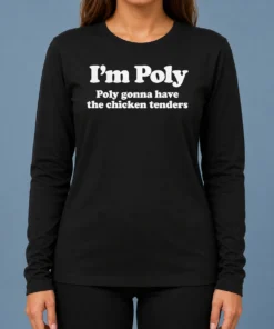 Original Funny I'M Poly Poly Gonna Have The Chicken Tenders Long Sleeve Shirt