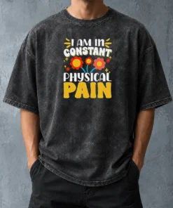 Original I Am In Constant Physical Pain Retro Floral Washed T-Shirt