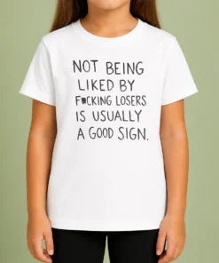 Original Nice Not Being Liked By Fucking Losers Is Usually A Good Sign Kids T-Shirt