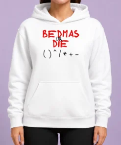 Premium Funny Bedmas Or Die Math Order Of Operations Algebra Hoodie