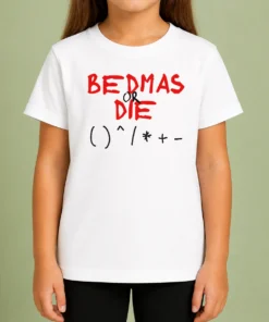 Premium Funny Bedmas Or Die Math Order Of Operations Algebra Kids T-Shirt