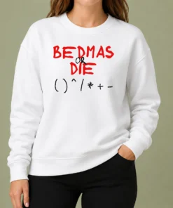 Premium Funny Bedmas Or Die Math Order Of Operations Algebra Sweater