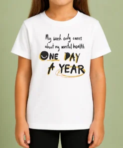 Premium Funny Mental Health Awareness Apparel My Work Only Cares About Mental Health One Day A Year Kids T-Shirt