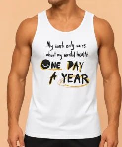 Premium Funny Mental Health Awareness Apparel My Work Only Cares About Mental Health One Day A Year Tank Top