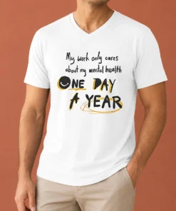 Premium Funny Mental Health Awareness Apparel My Work Only Cares About Mental Health One Day A Year V-Neck Shirt