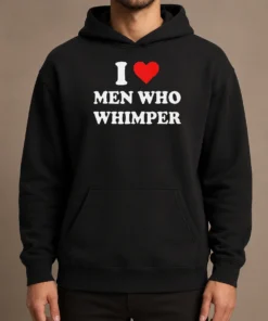 Premium Good I Love Men WHO Whimper Sarcastic Relationship Hoodie