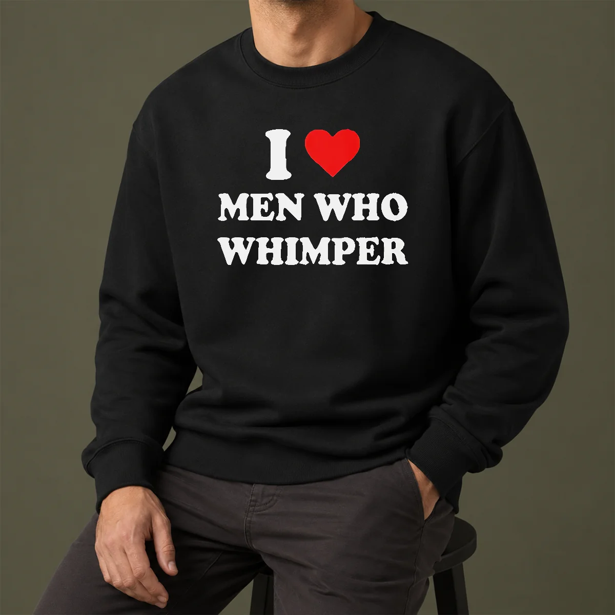 Premium Good I Love Men WHO Whimper Sarcastic Relationship Sweater
