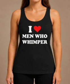 Premium Good I Love Men WHO Whimper Sarcastic Relationship Tank Top