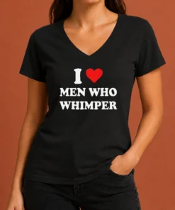 Premium Good I Love Men WHO Whimper Sarcastic Relationship V-Neck Shirt