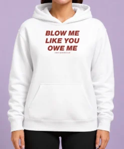 Premium Pretty Blow Me Like You Owe Me Toxic Season Club Hoodie