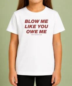 Premium Pretty Blow Me Like You Owe Me Toxic Season Club Kids T-Shirt