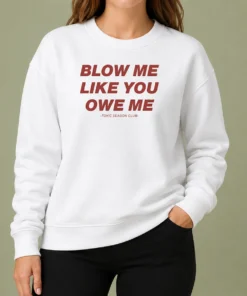Premium Pretty Blow Me Like You Owe Me Toxic Season Club Sweater
