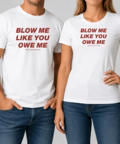 Premium Pretty Blow Me Like You Owe Me Toxic Season Club