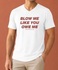 Premium Pretty Blow Me Like You Owe Me Toxic Season Club V-Neck Shirt