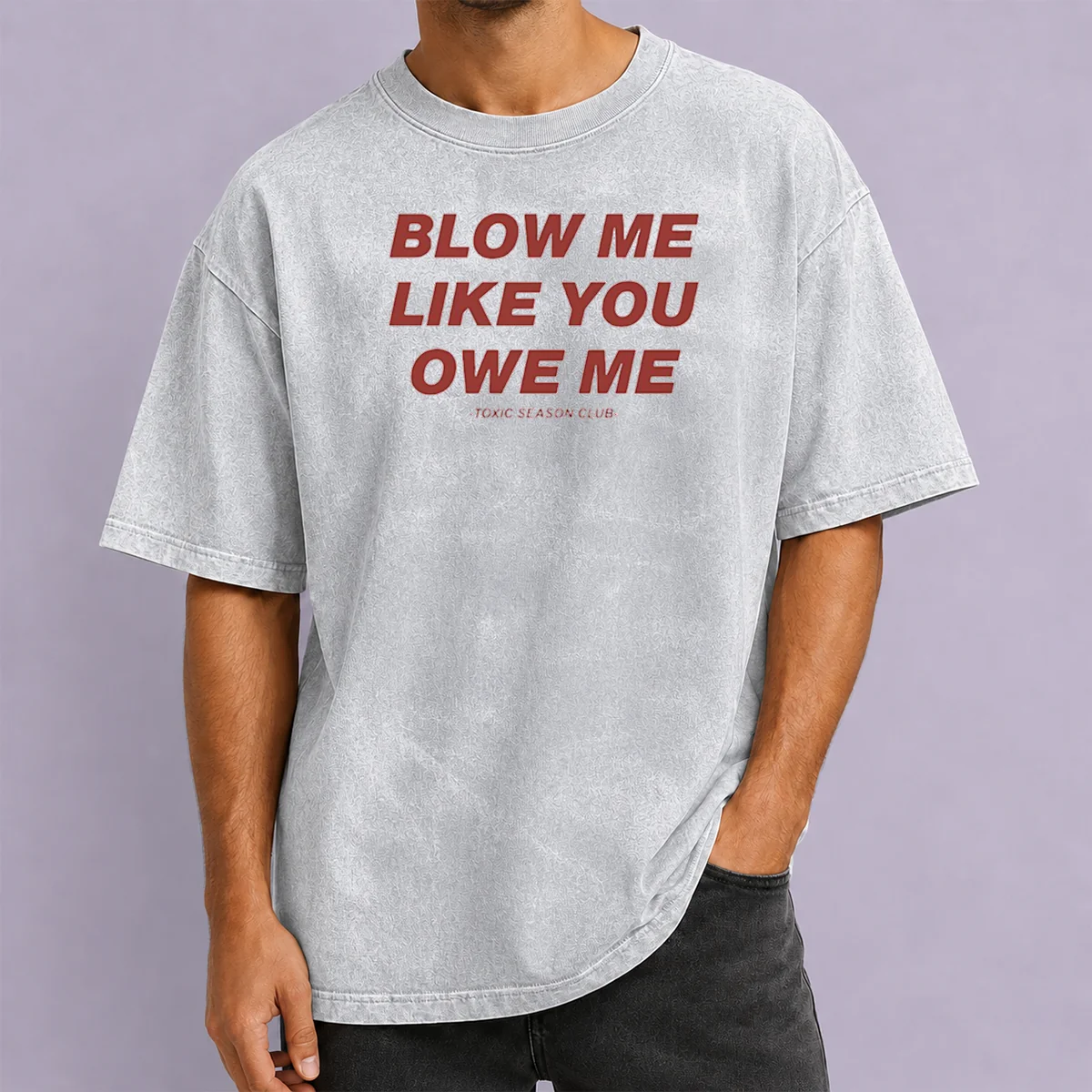 Premium Pretty Blow Me Like You Owe Me Toxic Season Club Washed T-Shirt