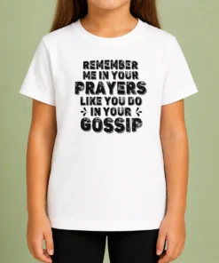 Premium Pretty Remember Me In Your Prayers Like You Do In Your Gossip Kids T-Shirt