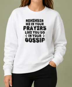Premium Pretty Remember Me In Your Prayers Like You Do In Your Gossip Sweater