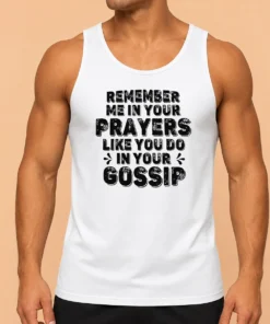 Premium Pretty Remember Me In Your Prayers Like You Do In Your Gossip Tank Top