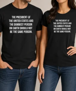 Premium The President Of The USA And The Dumbest Person Should Not Be The Same Person