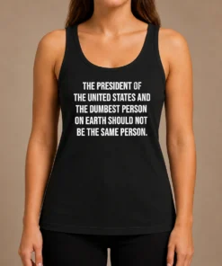 Premium The President Of The USA And The Dumbest Person Should Not Be The Same Person Tank Top